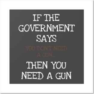 If The Government Says You Don't Need A Gun American Patriot Posters and Art